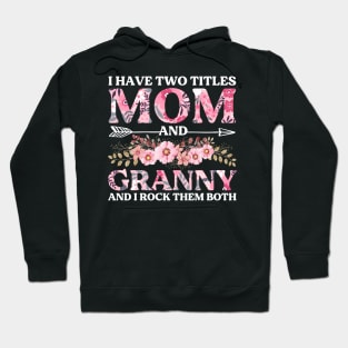 I Have Two Titles Mom And Granny Mother's Day Gift Hoodie